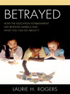 Betrayed (eBook): How the Education Establishment has Betrayed America and What You Can Do about it